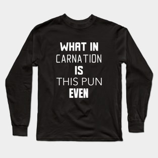 What In Carnation Funny Plant Lover Long Sleeve T-Shirt